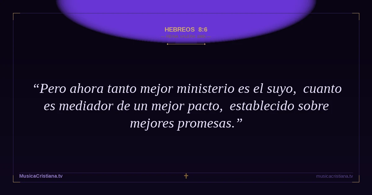 Hebreos 8:6 — Biblia Reina Valera 1960 — MusicaCristiana.tv