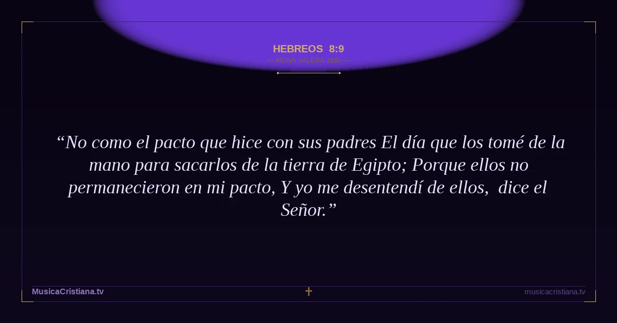 Hebreos 8:9 — Biblia Reina Valera 1960 — MusicaCristiana.tv