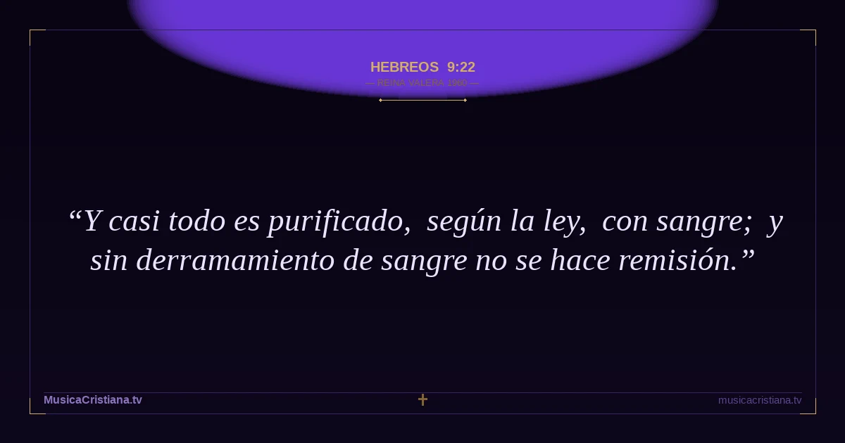 Hebreos 9:22 — Biblia Reina Valera 1960 — MusicaCristiana.tv