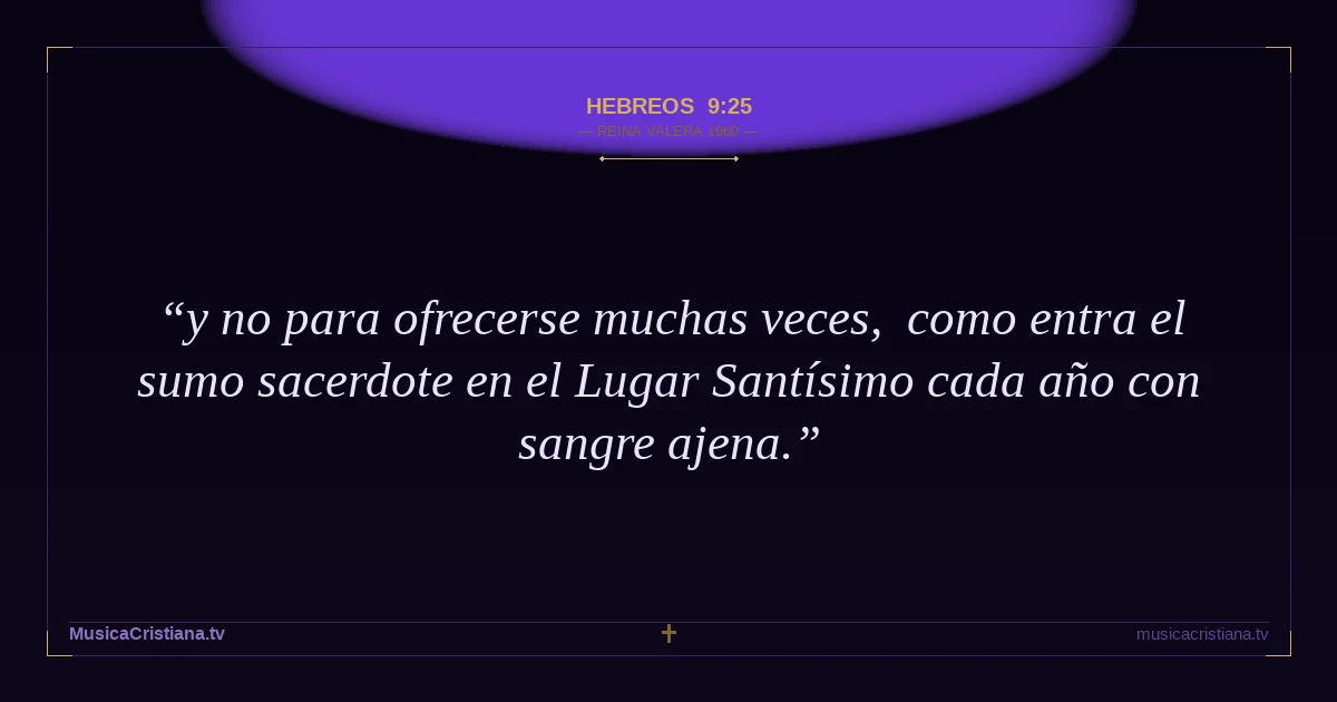 Hebreos 9:25 — Biblia Reina Valera 1960 — MusicaCristiana.tv