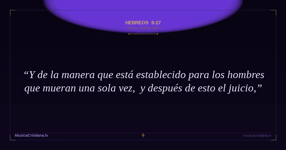 Hebreos 9:27 — Biblia Reina Valera 1960 — MusicaCristiana.tv