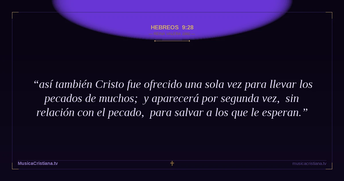 Hebreos 9:28 — Biblia Reina Valera 1960 — MusicaCristiana.tv