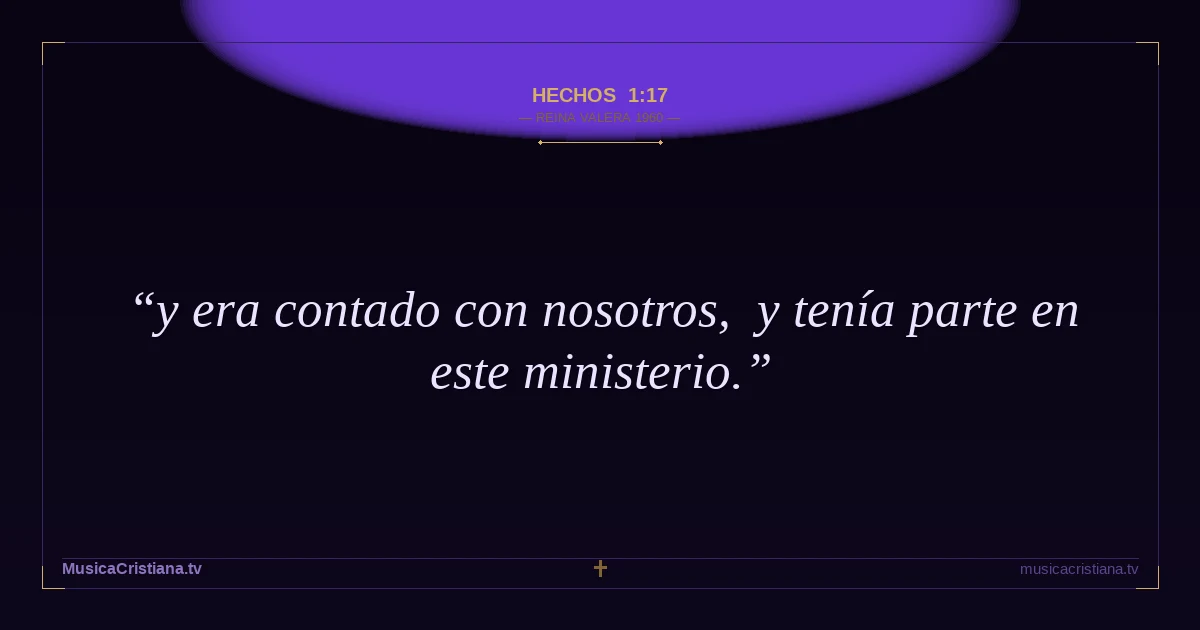 Hechos 1:17 — Biblia Reina Valera 1960 — MusicaCristiana.tv