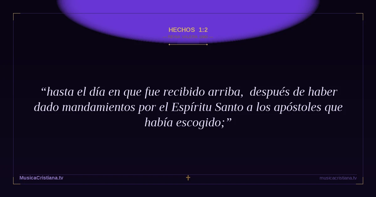 Hechos 1:2 — Biblia Reina Valera 1960 — MusicaCristiana.tv