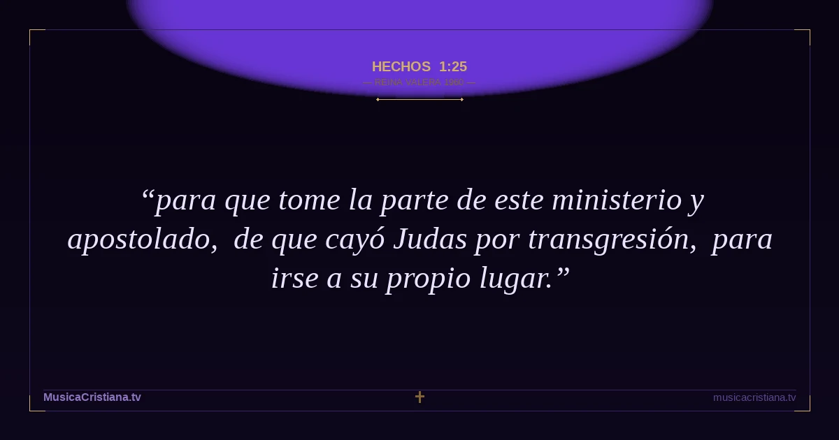 Hechos 1:25 — Biblia Reina Valera 1960 — MusicaCristiana.tv