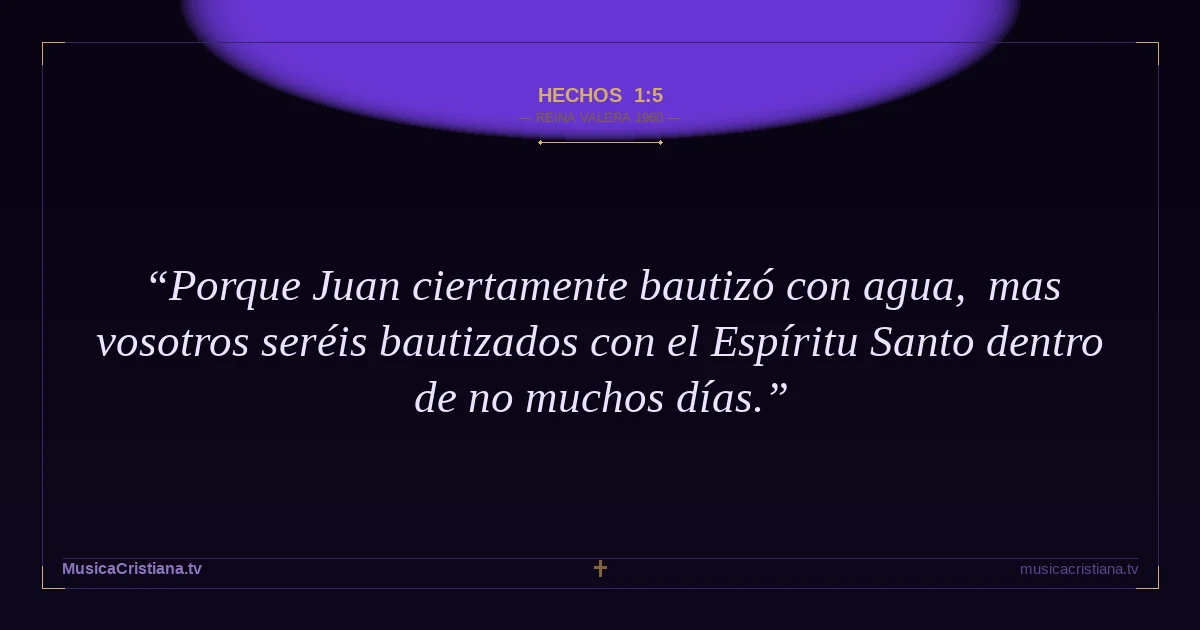 Hechos 1:5 — Biblia Reina Valera 1960 — MusicaCristiana.tv