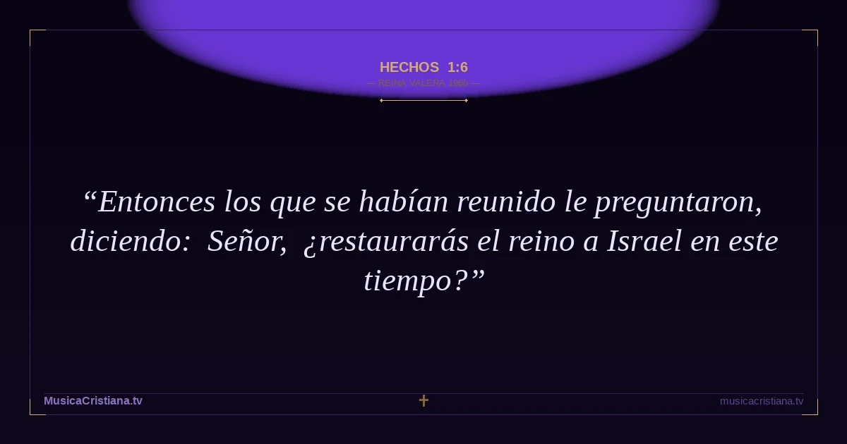 Hechos 1:6 — Biblia Reina Valera 1960 — MusicaCristiana.tv