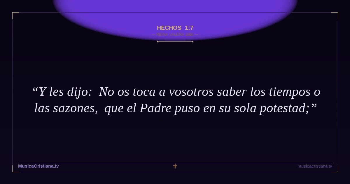 Hechos 1:7 — Biblia Reina Valera 1960 — MusicaCristiana.tv