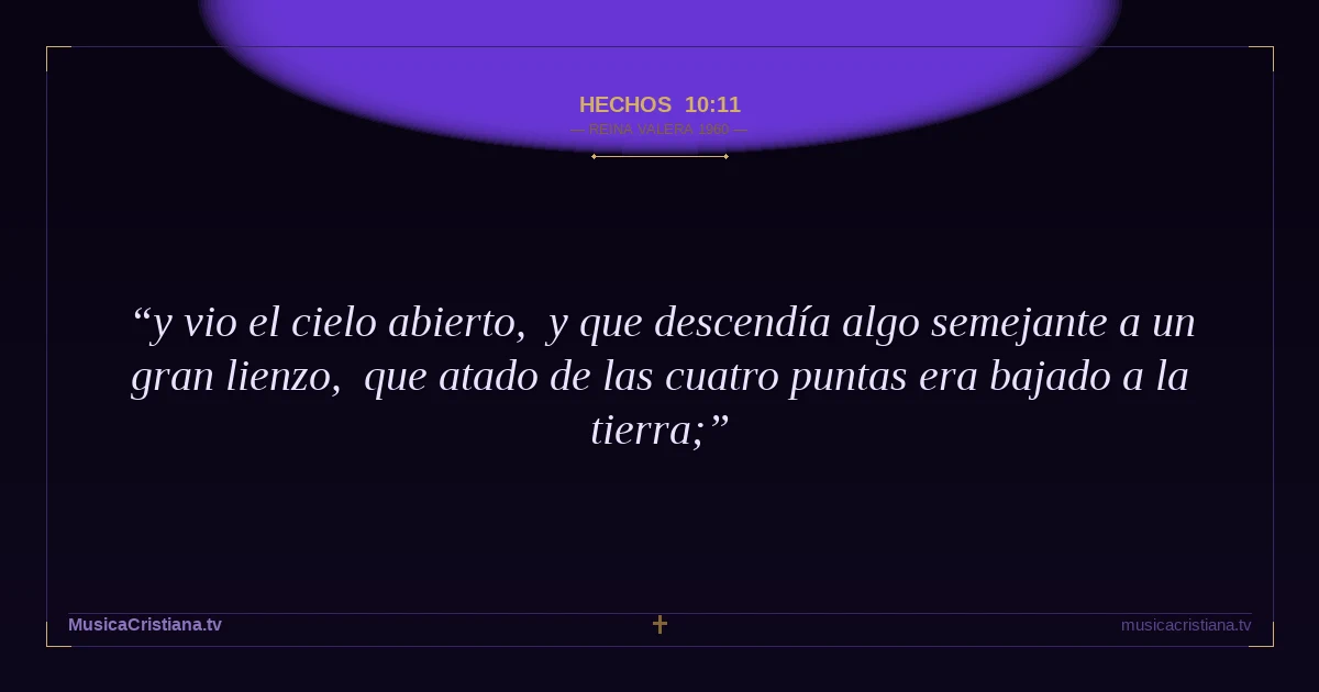 Hechos 10:11 — Biblia Reina Valera 1960 — MusicaCristiana.tv