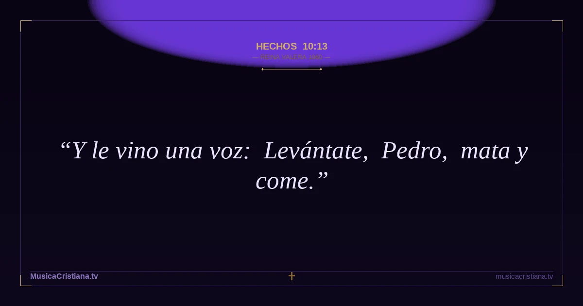 Hechos 10:13 — Biblia Reina Valera 1960 — MusicaCristiana.tv