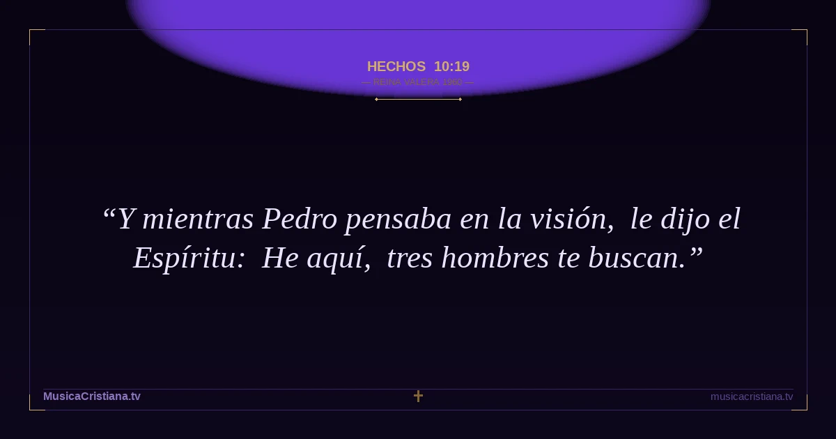 Hechos 10:19 — Biblia Reina Valera 1960 — MusicaCristiana.tv