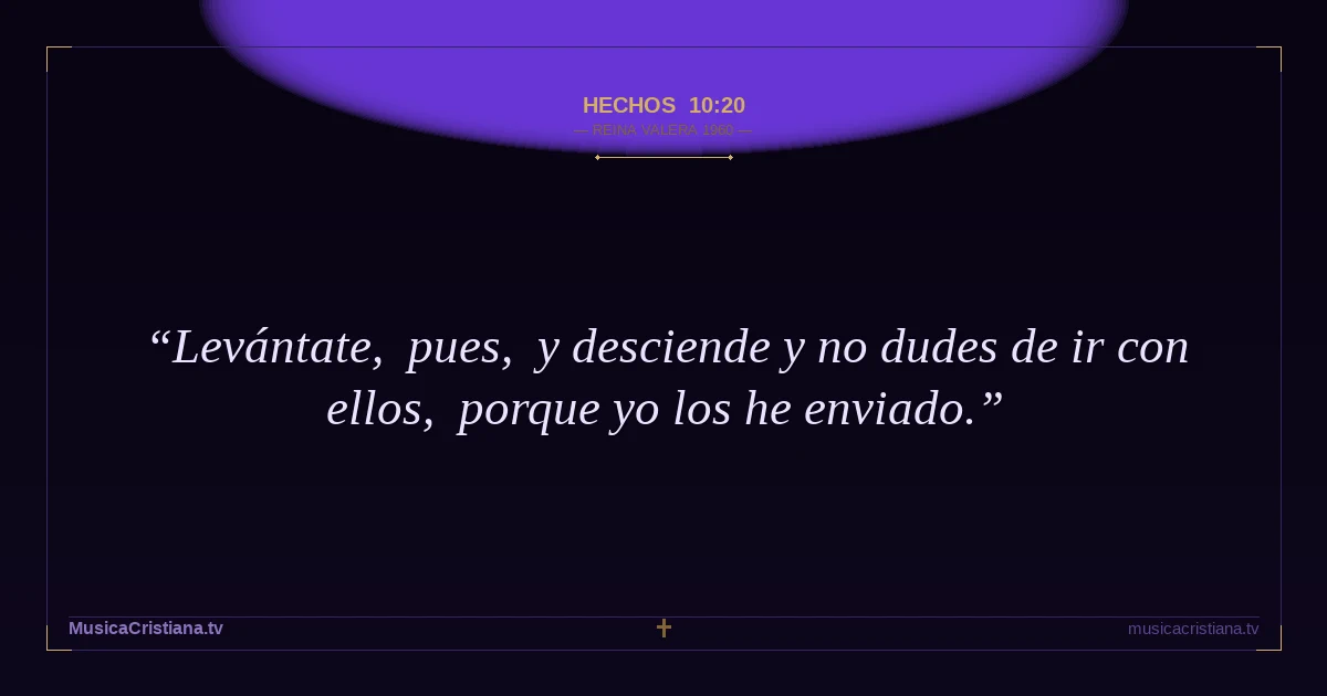 Hechos 10:20 — Biblia Reina Valera 1960 — MusicaCristiana.tv