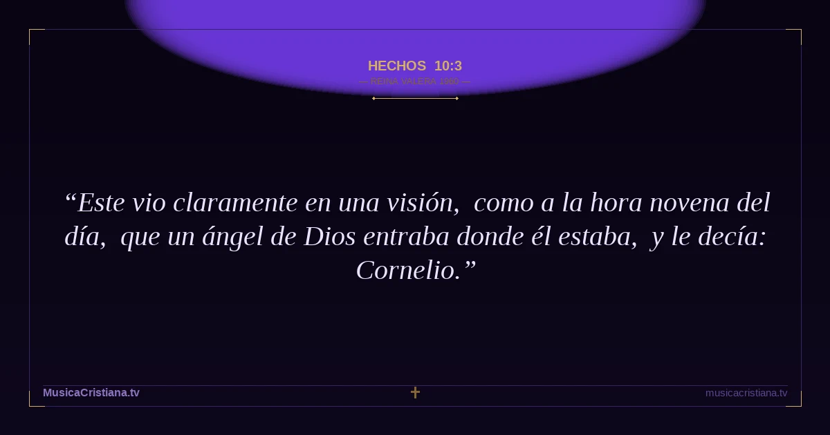 Hechos 10:3 — Biblia Reina Valera 1960 — MusicaCristiana.tv