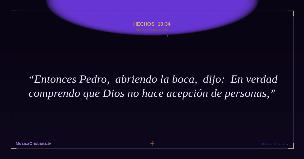 Hechos 10:34 — Biblia Reina Valera 1960 — MusicaCristiana.tv