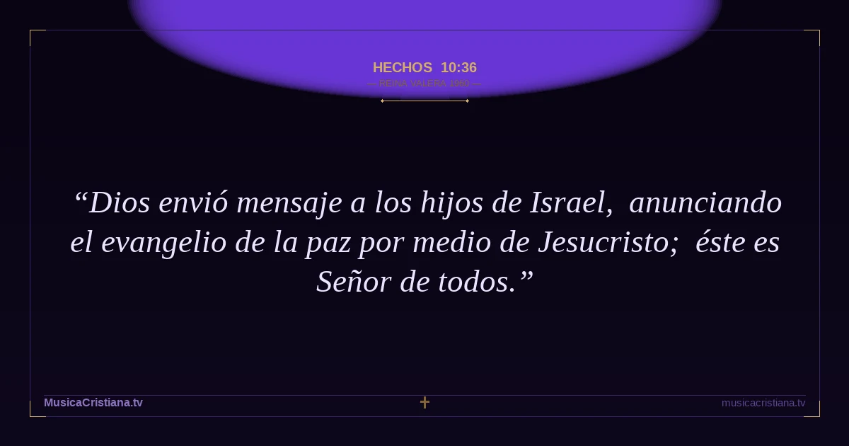 Hechos 10:36 — Biblia Reina Valera 1960 — MusicaCristiana.tv