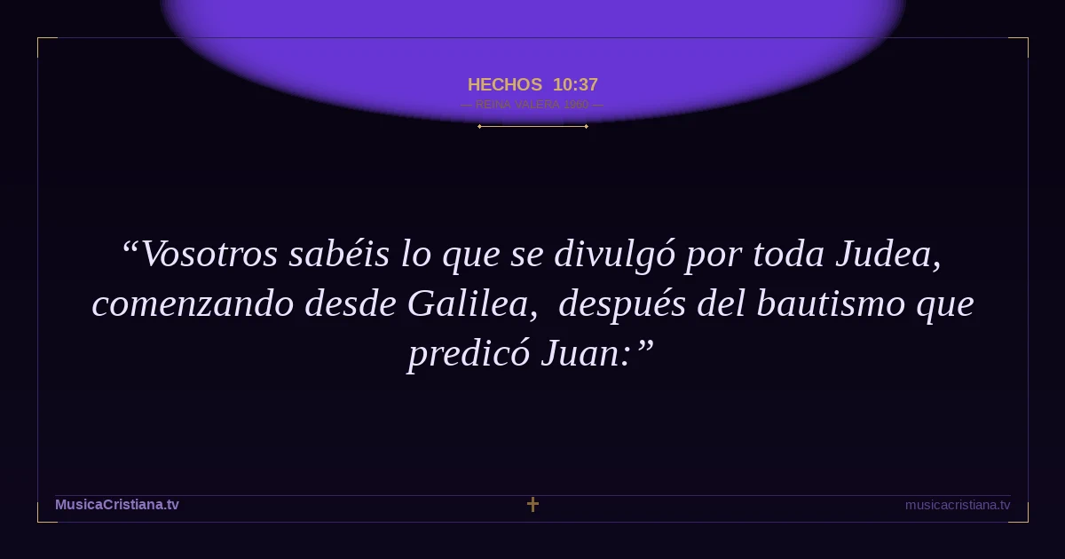Hechos 10:37 — Biblia Reina Valera 1960 — MusicaCristiana.tv