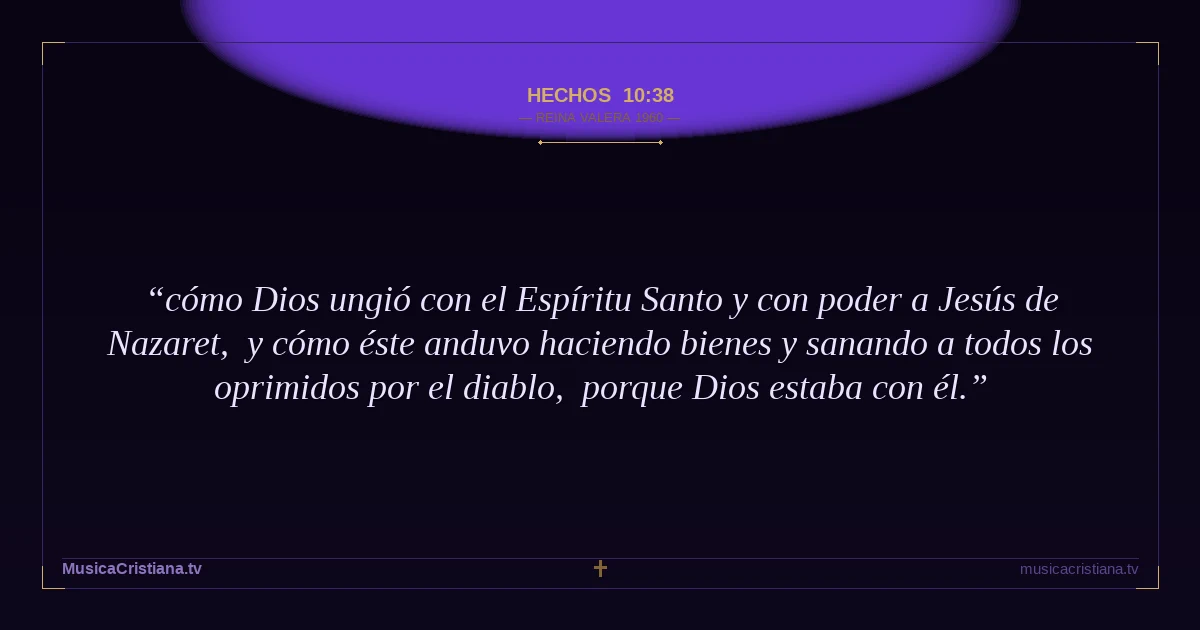 Hechos 10:38 — Biblia Reina Valera 1960 — MusicaCristiana.tv