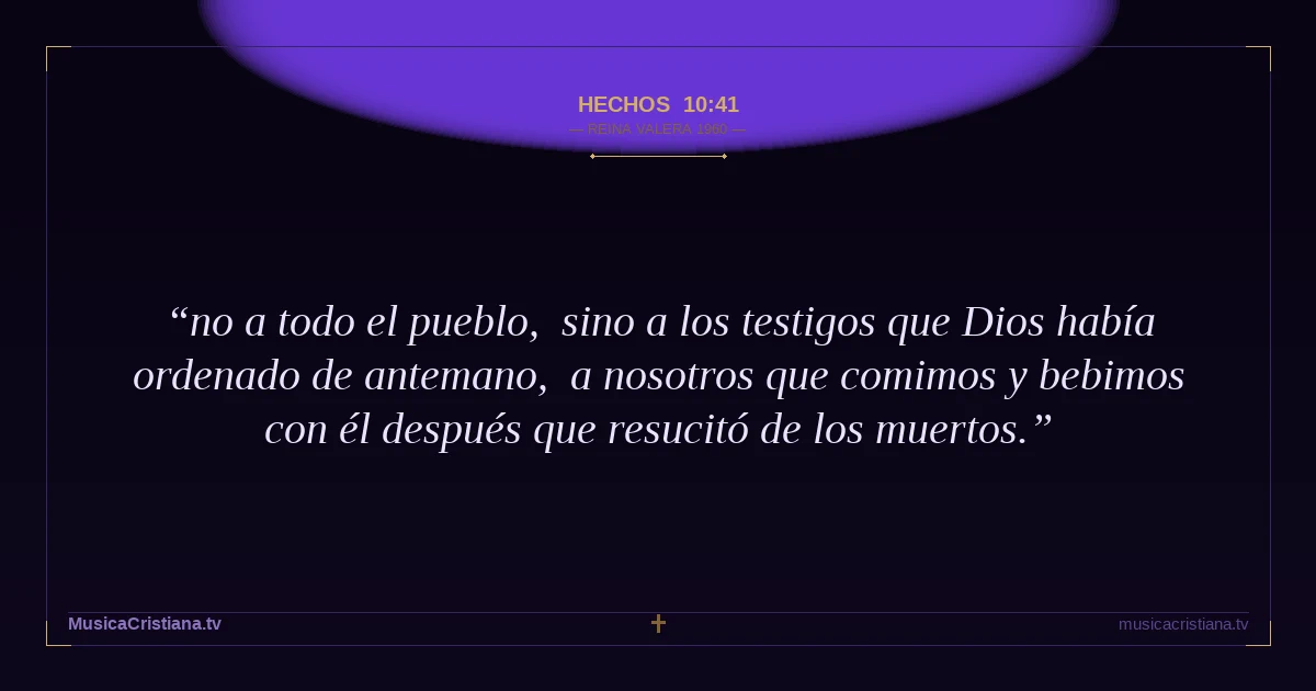 Hechos 10:41 — Biblia Reina Valera 1960 — MusicaCristiana.tv