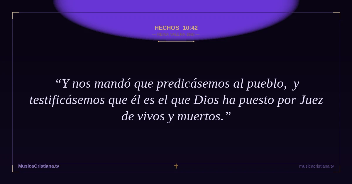 Hechos 10:42 — Biblia Reina Valera 1960 — MusicaCristiana.tv