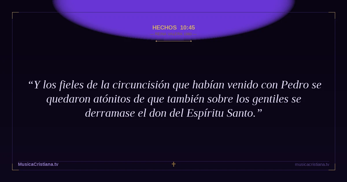 Hechos 10:45 — Biblia Reina Valera 1960 — MusicaCristiana.tv
