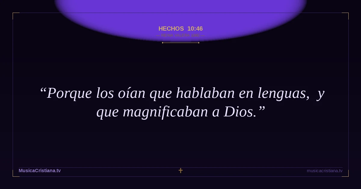 Hechos 10:46 — Biblia Reina Valera 1960 — MusicaCristiana.tv