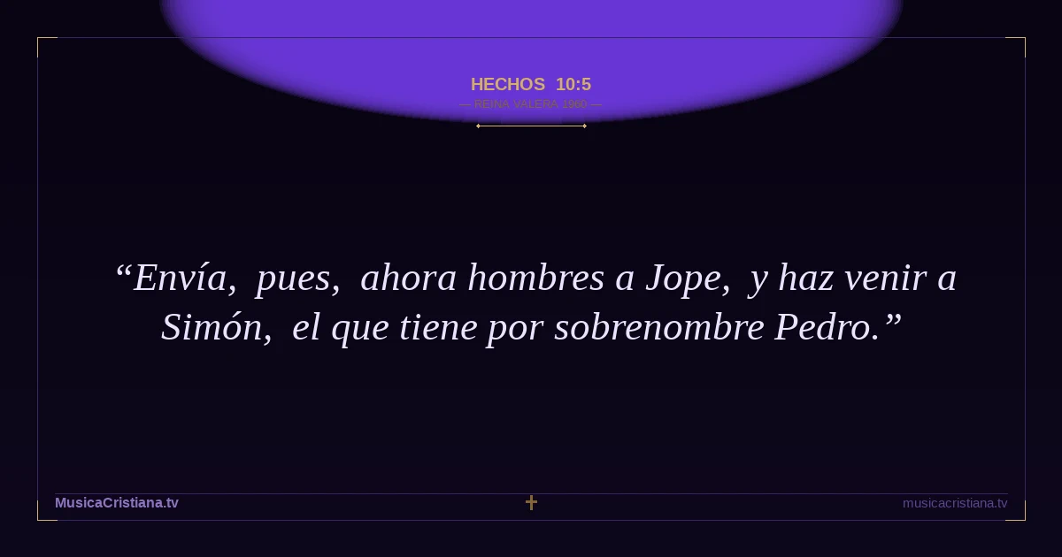 Hechos 10:5 — Biblia Reina Valera 1960 — MusicaCristiana.tv