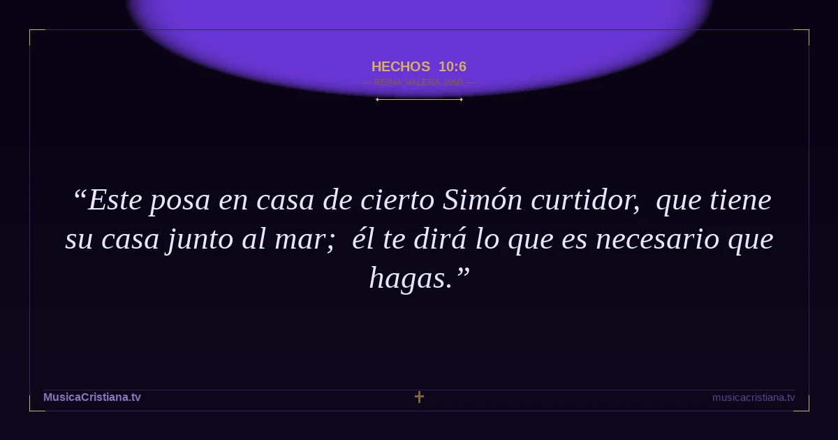 Hechos 10:6 — Biblia Reina Valera 1960 — MusicaCristiana.tv
