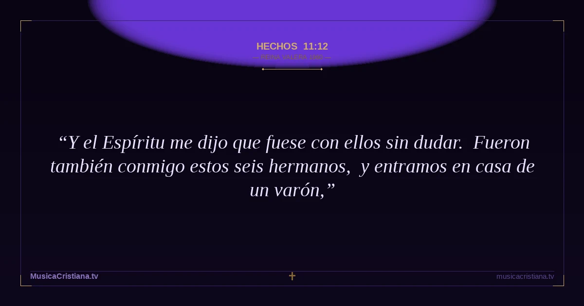 Hechos 11:12 — Biblia Reina Valera 1960 — MusicaCristiana.tv