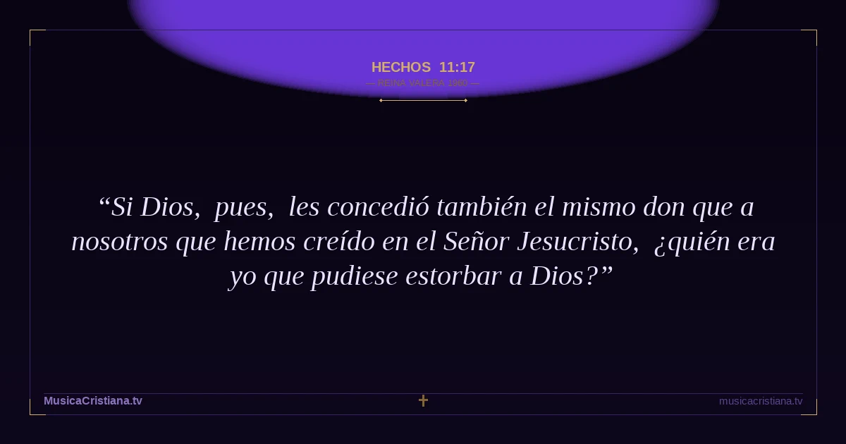 Hechos 11:17 — Biblia Reina Valera 1960 — MusicaCristiana.tv
