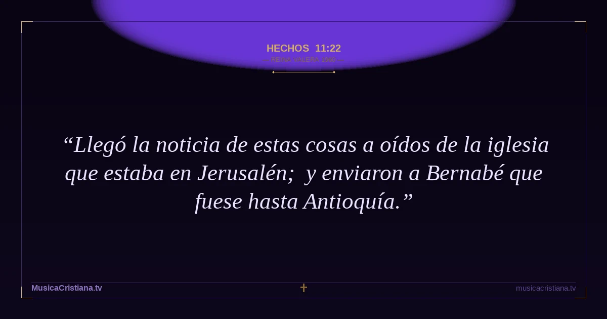 Hechos 11:22 — Biblia Reina Valera 1960 — MusicaCristiana.tv