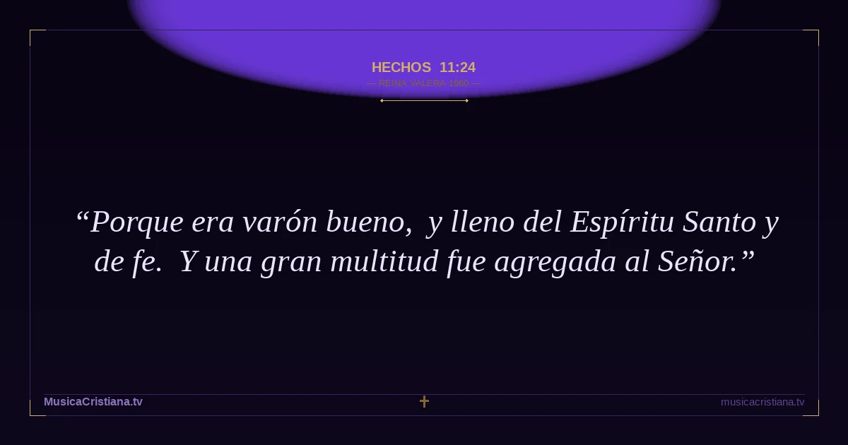 Hechos 11:24 — Biblia Reina Valera 1960 — MusicaCristiana.tv