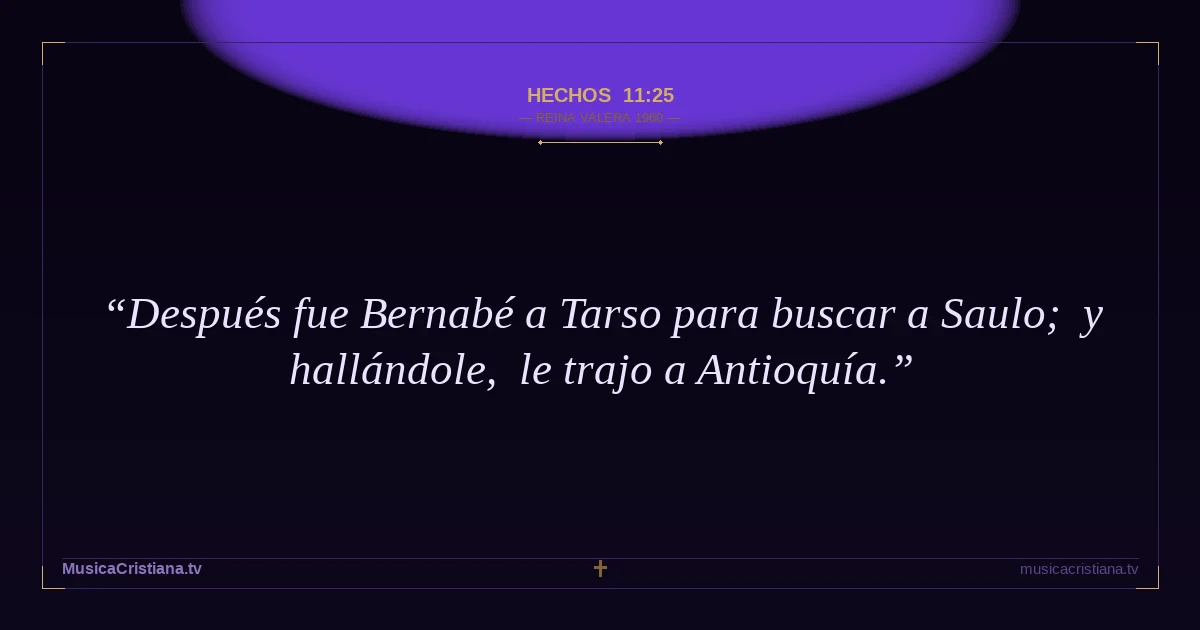 Hechos 11:25 — Biblia Reina Valera 1960 — MusicaCristiana.tv