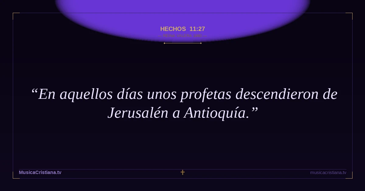 Hechos 11:27 — Biblia Reina Valera 1960 — MusicaCristiana.tv