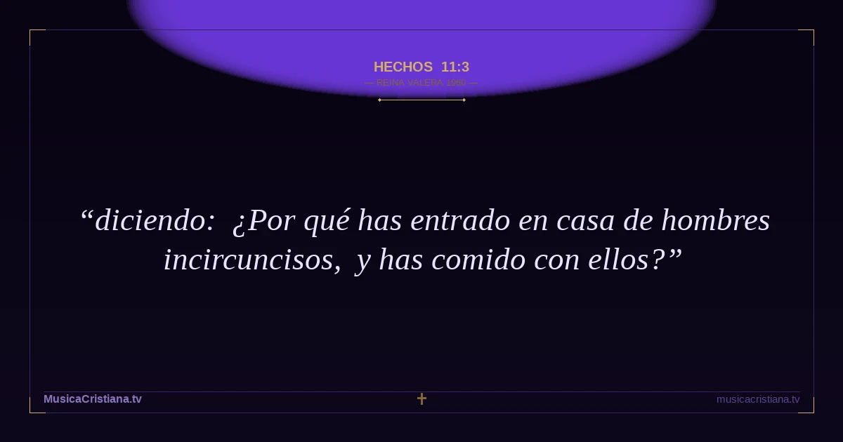 Hechos 11:3 — Biblia Reina Valera 1960 — MusicaCristiana.tv