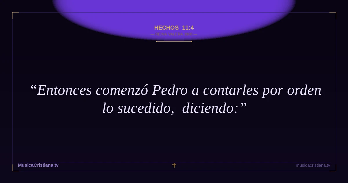 Hechos 11:4 — Biblia Reina Valera 1960 — MusicaCristiana.tv