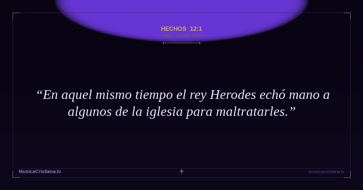 Hechos 12:1 — Biblia Reina Valera 1960 — MusicaCristiana.tv