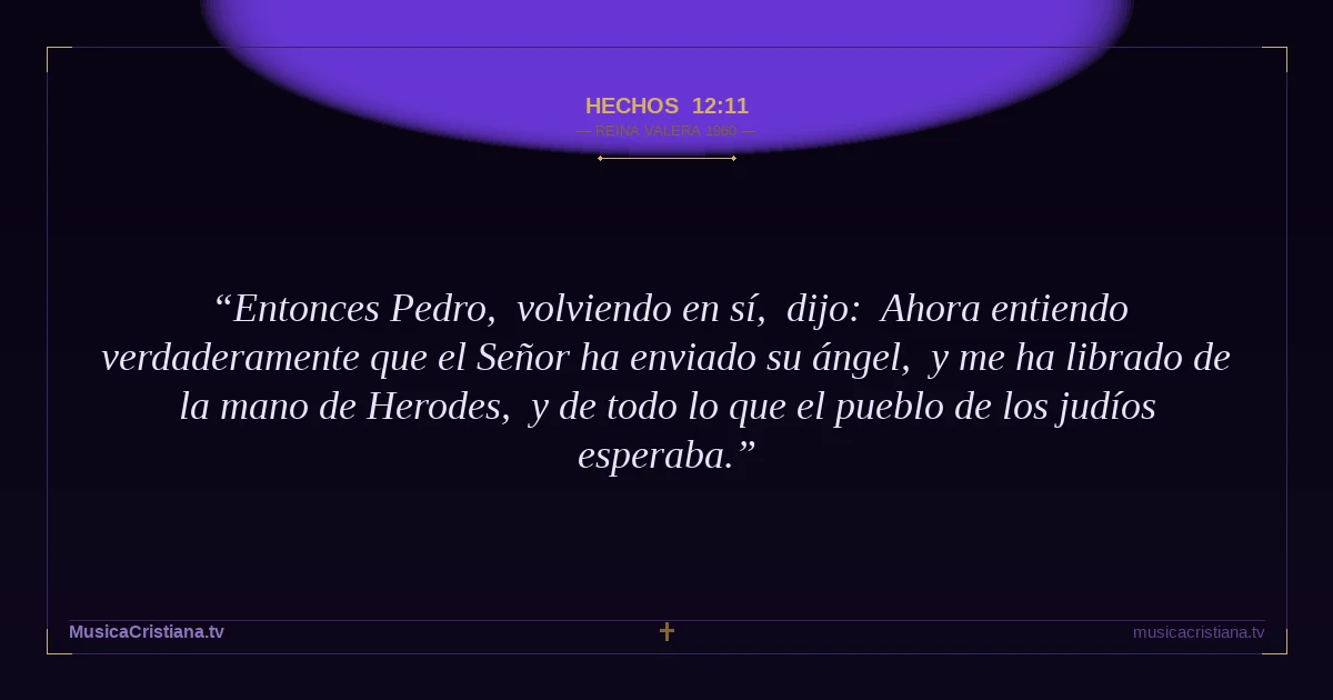 Hechos 12:11 — Biblia Reina Valera 1960 — MusicaCristiana.tv