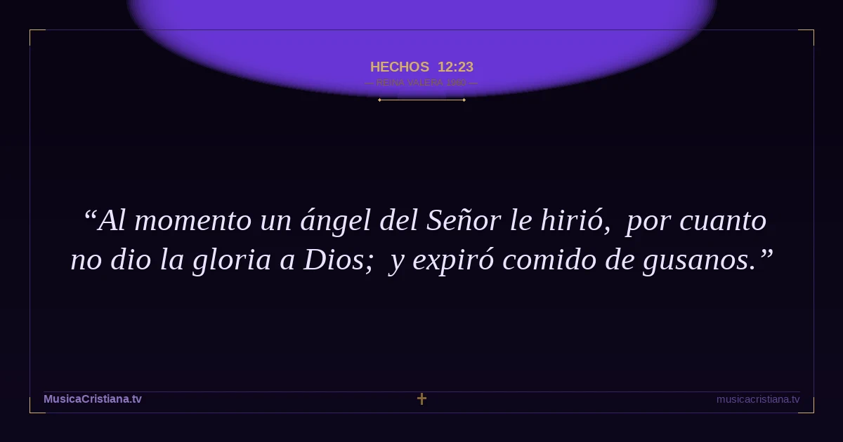 Hechos 12:23 — Biblia Reina Valera 1960 — MusicaCristiana.tv