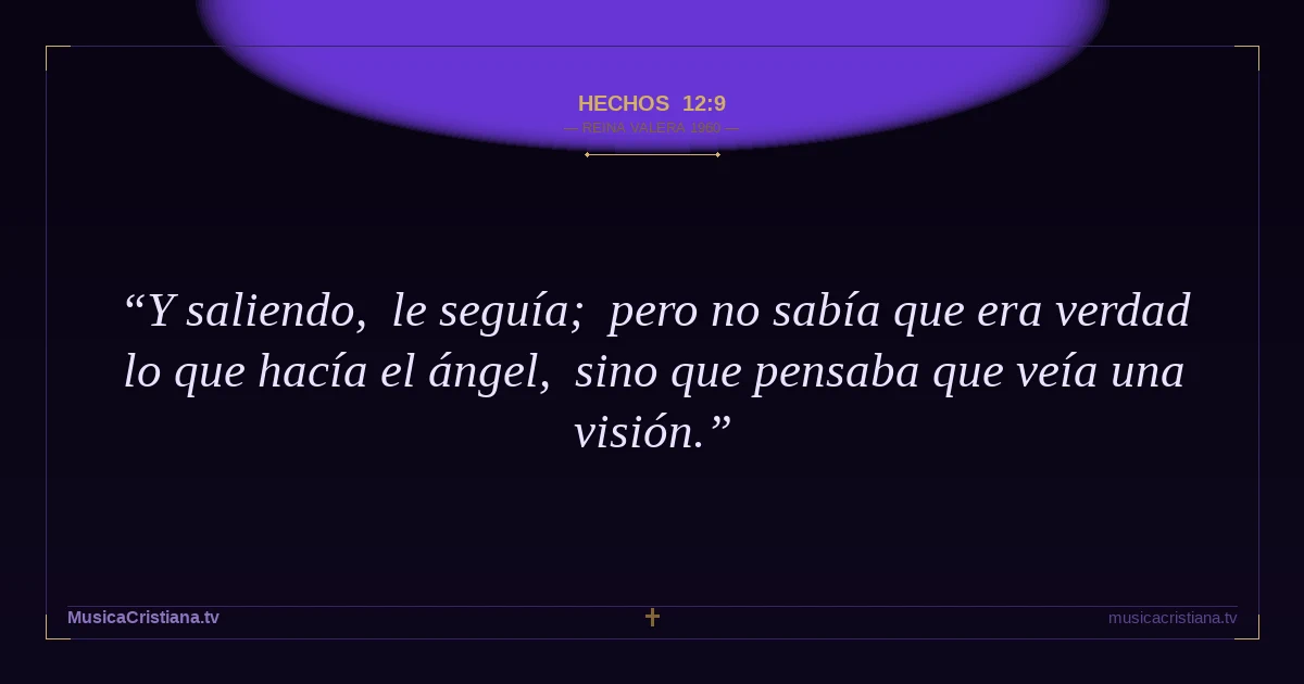 Hechos 12:9 — Biblia Reina Valera 1960 — MusicaCristiana.tv