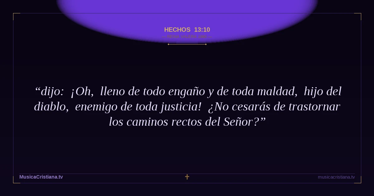 Hechos 13:10 — Biblia Reina Valera 1960 — MusicaCristiana.tv