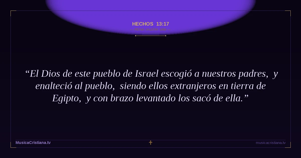 Hechos 13:17 — Biblia Reina Valera 1960 — MusicaCristiana.tv