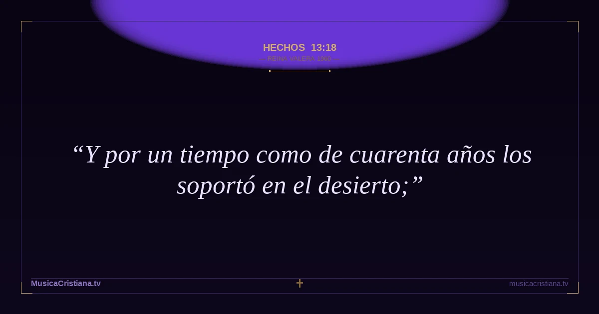 Hechos 13:18 — Biblia Reina Valera 1960 — MusicaCristiana.tv