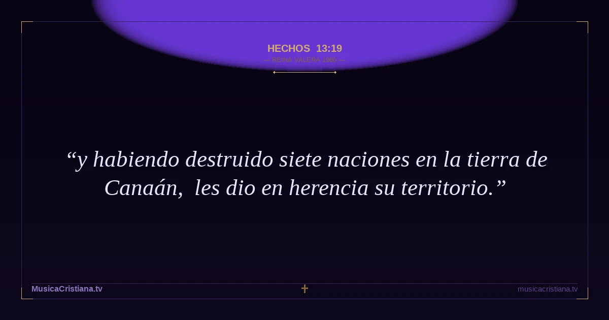 Hechos 13:19 — Biblia Reina Valera 1960 — MusicaCristiana.tv