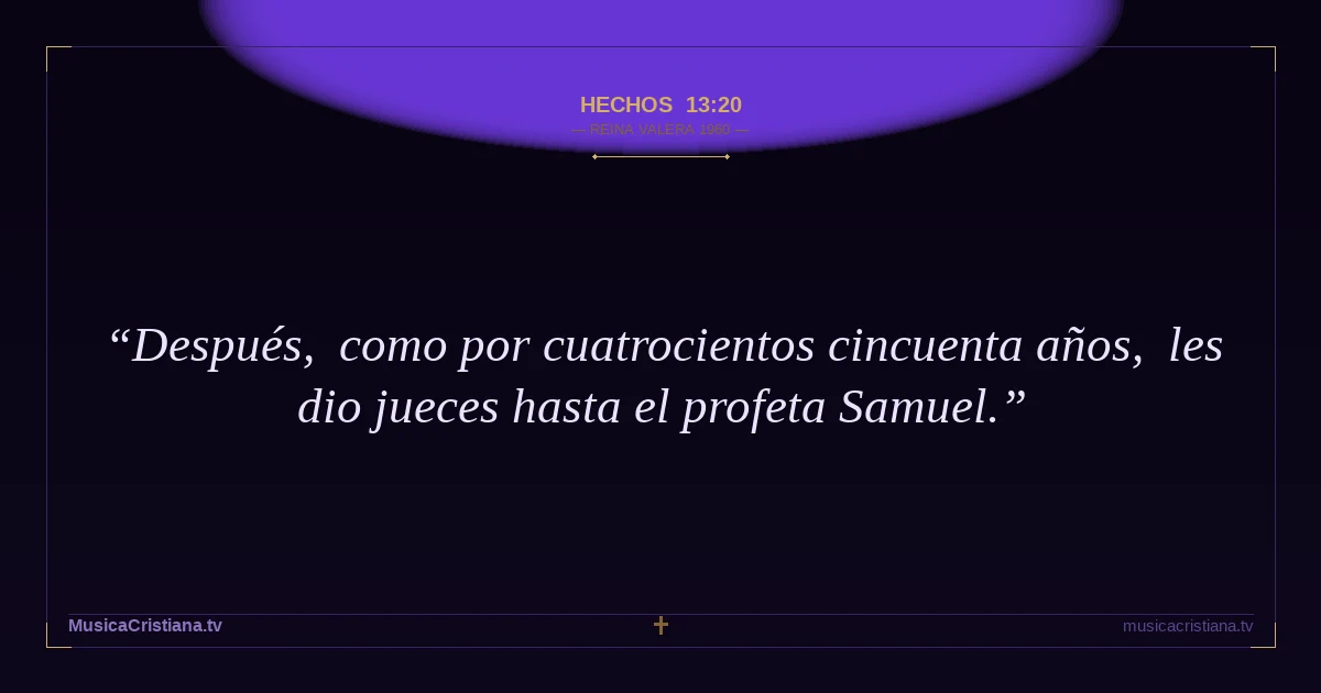 Hechos 13:20 — Biblia Reina Valera 1960 — MusicaCristiana.tv