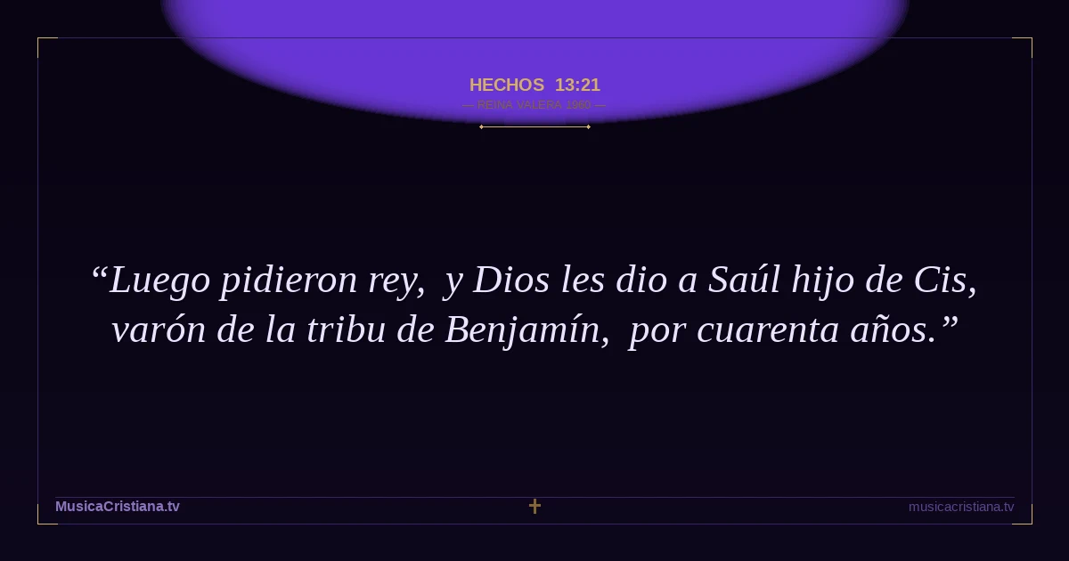 Hechos 13:21 — Biblia Reina Valera 1960 — MusicaCristiana.tv
