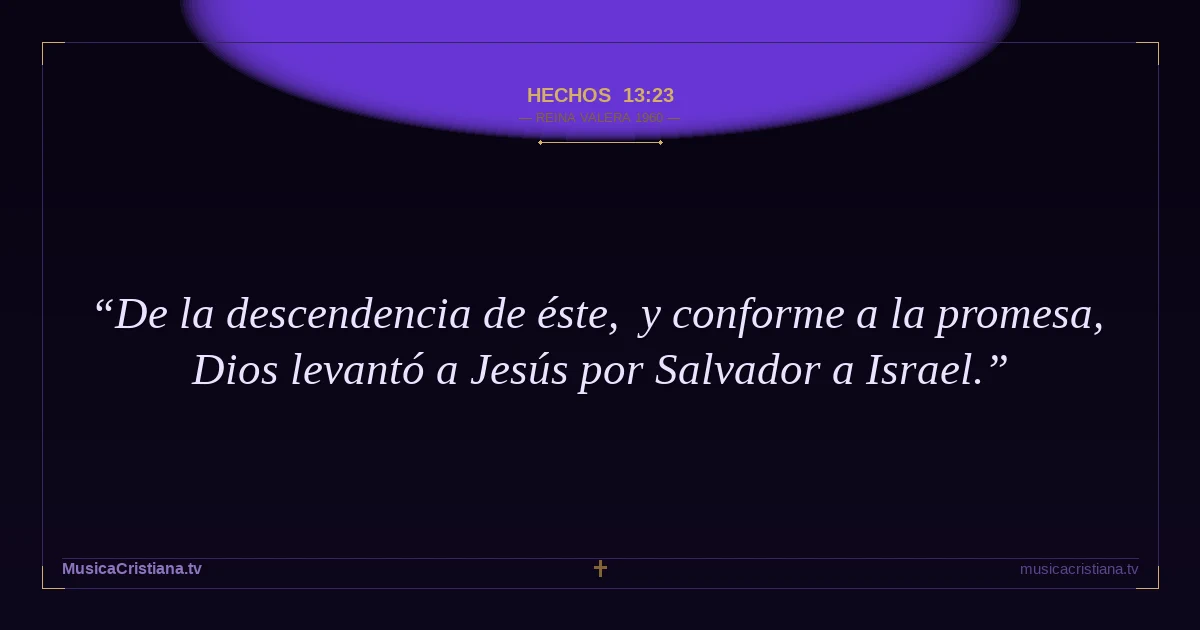 Hechos 13:23 — Biblia Reina Valera 1960 — MusicaCristiana.tv