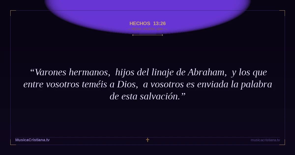 Hechos 13:26 — Biblia Reina Valera 1960 — MusicaCristiana.tv