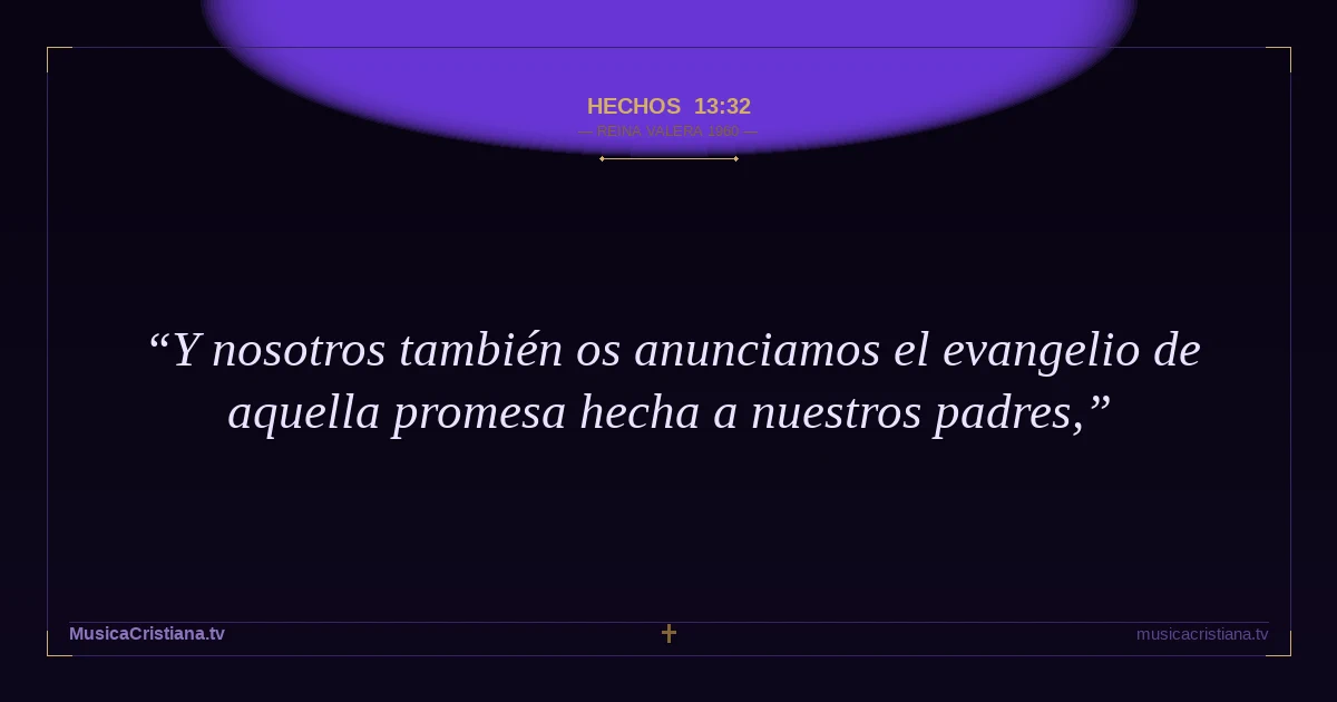 Hechos 13:32 — Biblia Reina Valera 1960 — MusicaCristiana.tv