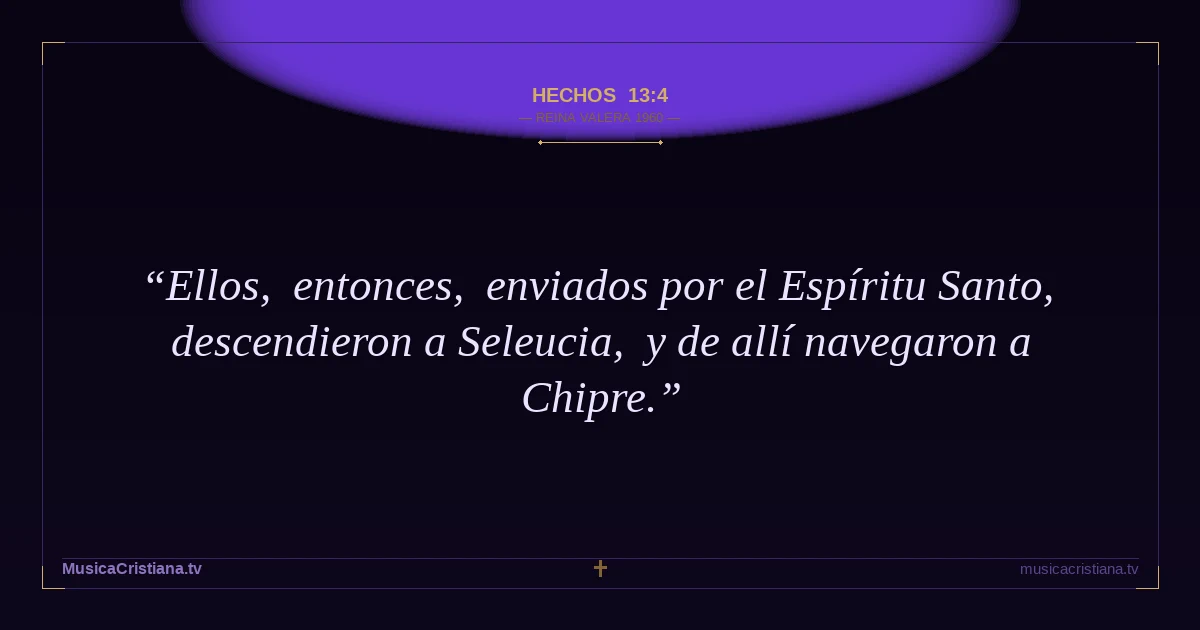 Hechos 13:4 — Biblia Reina Valera 1960 — MusicaCristiana.tv
