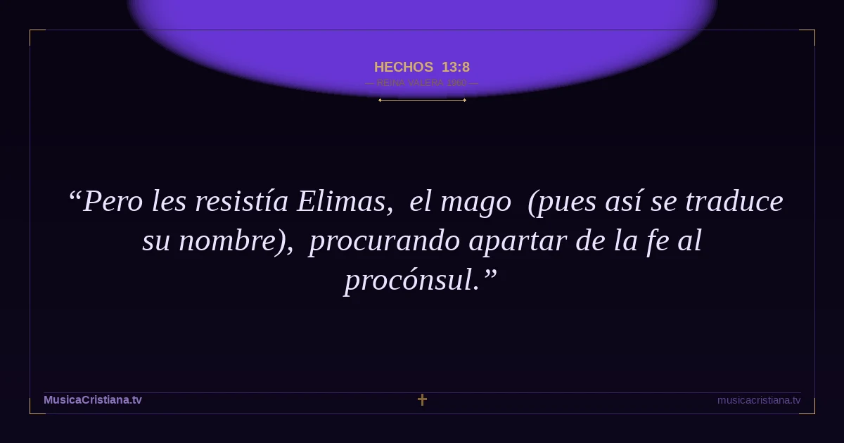 Hechos 13:8 — Biblia Reina Valera 1960 — MusicaCristiana.tv